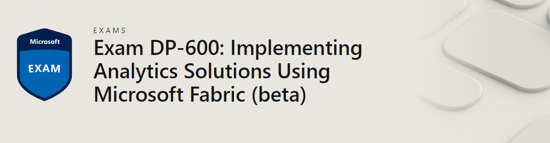  Coming in January 2024: Exam DP-600 - BETA (Image: Microsoft) 